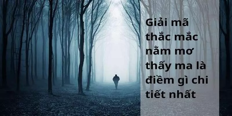 Giải mã ý nghĩa của mơ thấy ma tại oxbet – Điềm báo cho cuộc đời