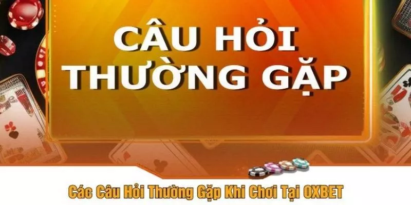Những Thắc Mắc Thường Gặp Về Game bài OXBET - Giải Đáp Chi Tiết Và Chuyên Nghiệp